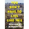 KNYGA Benjamin Markovits You Don't Have To Live Like This