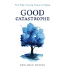 KNYGA Benjamin Windle Good Catastrophe – The Tide–Turning Power of Hope