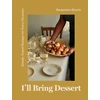 KNYGA Benjamina Ebuehi I'll Bring Dessert, Simple, Sweet Recipes for Every Occasion