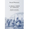 KNYGA Bernard Wasserstein Small Town in Ukraine, The place we came from, the place we went back to