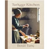 KNYGA Betul Tunc Turkuaz Kitchen, Comforting Recipes for Delicious Sweet &amp; Savoury Bakes