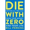 KNYGA Bill Perkins Perkins Bill Die With Zero: Getting All You Can from Your Money and Your Life