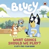 KNYGA Bluey: What Games Should We Play?, A Lift-the-Flap Book