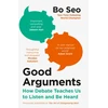 KNYGA Bo Seo Good Arguments, How Debate Teaches Us to Listen and be Heard