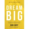 KNYGA Bob Goff Dream Big, Know What You Want, Why You Want It, and What You’re Going to Do About It