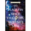 KNYGA Bobak Ferdowsi 111 Places in Space That You Must Not Miss