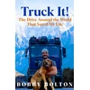 KNYGA Bobby Bolton Truck It!, The Drive Around the World That Saved My Life