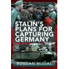 KNYGA Bogdan Musial Stalin's Plans for Capturing Germany