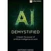 KNYGA Bookshop Weiss Antonio AI Demystified: Unleash the power of artificial intelligence at work