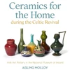 KNYGA Bookshop Ceramics for the Home During the Celtic Revival