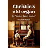 KNYGA Bookshop Christie's old organ Or "Home, Sweet Home"