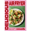KNYGA Bookshop Delicious Air Fryer by Mob: 100 tasty and healthy recipes to transform your cooking and make dinner time easy