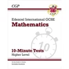 KNYGA Bookshop Edexcel International GCSE Maths 10-Minute Tests - Higher (includes Answers)