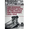 KNYGA Bookshop German Military Elite of the Battle for Budapest, 1944-1945