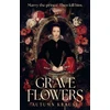 KNYGA Autumn Krause Krause Autumn Grave Flowers: Gothic, atmospheric, twisty royalcore fantasy set in a world full of deadly games, rivalry and family secrets