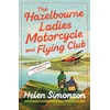 KNYGA Bookshop Simonson Helen Hazelbourne Ladies Motorcycle and Flying Club: the captivating new novel from the bestselling author of Major Pettigrew's Last Stand