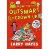 KNYGA Bookshop How to Outsmart a Grown-up: 101 Life Hacks and Fun Facts Just for Kids
