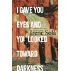 KNYGA Irene Sola I Gave You Eyes and You Looked Toward Darkness