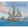 KNYGA Bookshop Becker Aaron Last Zookeeper: From the creator of the Yoto Carnegie Medal-winning picture book The Tree and the River