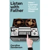 KNYGA Bookshop Sanderson Caroline Listen with Father: How I Learned to Love Classical Music