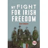 KNYGA Bookshop MY FIGHT FOR IRISH FREEDOM