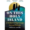 KNYGA Bookshop Smith Oliver On This Holy Island: A Modern Pilgrimage Across Britain -- A FINANCIAL TIMES BOOK OF THE YEAR