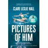 KNYGA Bookshop Hall Clare Leslie Pictures of Him: A page-turning story of love and obsession with a jaw-dropping twist, from the Reese's Book Club author of Broken Country.