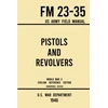 KNYGA Bookshop Pistols and Revolvers - FM 23-35 US Army Field Manual (1946 World War II Civilian Reference Edition)