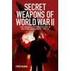 KNYGA Chris Mcnab Mcnab Chris Secret Weapons of World War II: The Undercover Innovations in Military Armaments, 1939-45