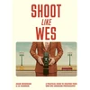 KNYGA Bookshop Woodward Adam Shoot Like Wes: A Practical Guide to Creating Your Own Wes Anderson Photography