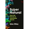 KNYGA Bookshop Riley Alex Super Natural: How Life Thrives in Impossible Places