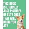 KNYGA Bookshop This Book is Literally Just Cute Dogs That Will Bring You Joy