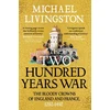KNYGA Bookshop Livingston Dr Michael Two Hundred Years War: The Bloody Crowns of England and France, 1292–1492