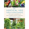 KNYGA Mark Ridsdill Smith Ridsdill Smith Mark Vertical Veg Guide to Container Gardening: How to Grow an Abundance of Herbs, Vegetables and Fruit in Small Spaces (Winner - Garden Media Guild Practical Book of the Year Award)