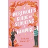 KNYGA Bookshop Hawley Sarah Werewolf's Guide to Seducing a Vampire: ‘Whimsically sexy, charmingly romantic, and magically hilarious.’ Ali Hazelwood