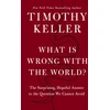 KNYGA Timothy Keller What is Wrong with the World?