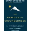 KNYGA Brad Stulberg Practice of Groundedness, A Transformative Path to Success That Feeds - Not Crushes - Your Soul