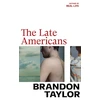 KNYGA Brandon Taylor Taylor Brandon Late Americans: From the Booker Prize-shortlisted author of Real Life