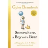 KNYGA Brandreth Gyles Somewhere, a Boy and a Bear: A Biography of A. A. Milne and Winnie-the-Pooh