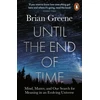 KNYGA Brian Greene Until the End of Time, Mind, Matter, and Our Search for Meaning in an Evolving Universe