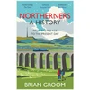 KNYGA Brian Groom Groom Brian Northerners: A History, from the Ice Age to the Present Day