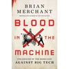 KNYGA Brian Merchant Blood in the Machine, The Origins of the Rebellion Against Big Tech