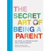 KNYGA Bridget Watson Payne Secret Art of Being a Parent, Tips, tricks, and lifesavers you don't have to learn the hard way
