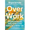 KNYGA Brigid Schulte Over Work, Transforming the daily grind in the quest for a better life