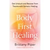 KNYGA Brittany Piper Body First , Get Unstuck and Recover from Trauma with Somatic