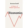 KNYGA Bronwen Everill Africonomics, A History of Western Ignorance