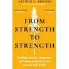 KNYGA Brooks Arthur C From Strength to Strength: Finding Success, Happiness and Deep Purpose in the Second Half of Life