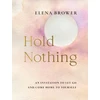 KNYGA Brower Elena Hold Nothing, An Invitation to Let Go and Come Home to Yourself