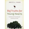 KNYGA Bruce A Ware Big Truths for Young Hearts