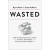 KNYGA Byron Reese Wasted, How We Squander Time, Money, and Natural Resources-and What We Can Do About It
